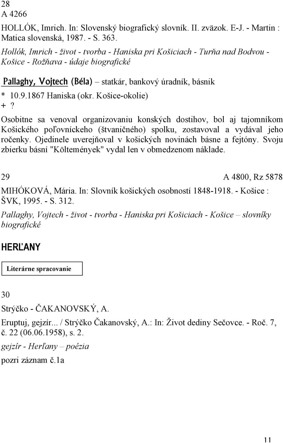 Košice-okolie) +? Osobitne sa venoval organizovaniu konských dostihov, bol aj tajomníkom Košického poľovníckeho (štvaničného) spolku, zostavoval a vydával jeho ročenky.