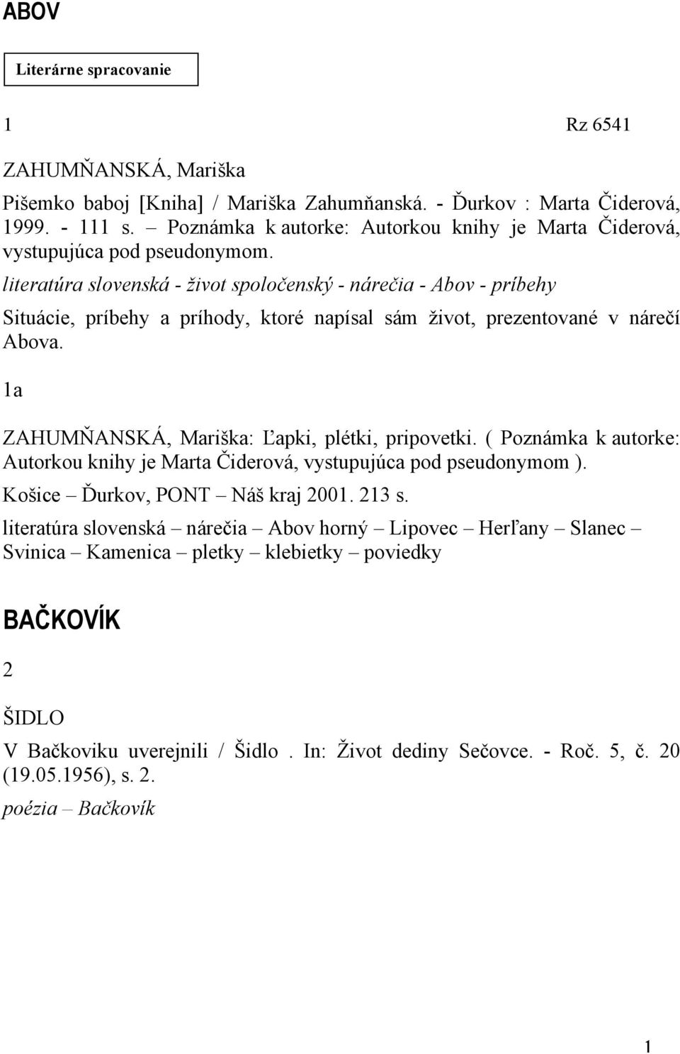 literatúra slovenská - život spoločenský - nárečia - Abov - príbehy Situácie, príbehy a príhody, ktoré napísal sám život, prezentované v nárečí Abova.