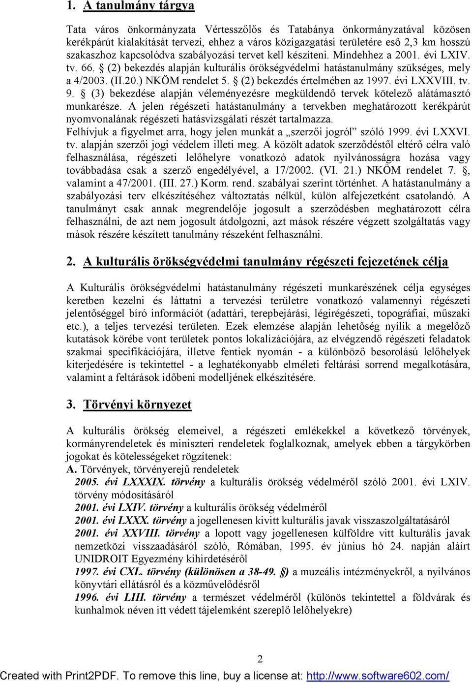 (2) bekezdés értelmében az 1997. évi LXXVIII. tv. 9. (3) bekezdése alapján véleményezésre megküldendő tervek kötelező alátámasztó munkarésze.