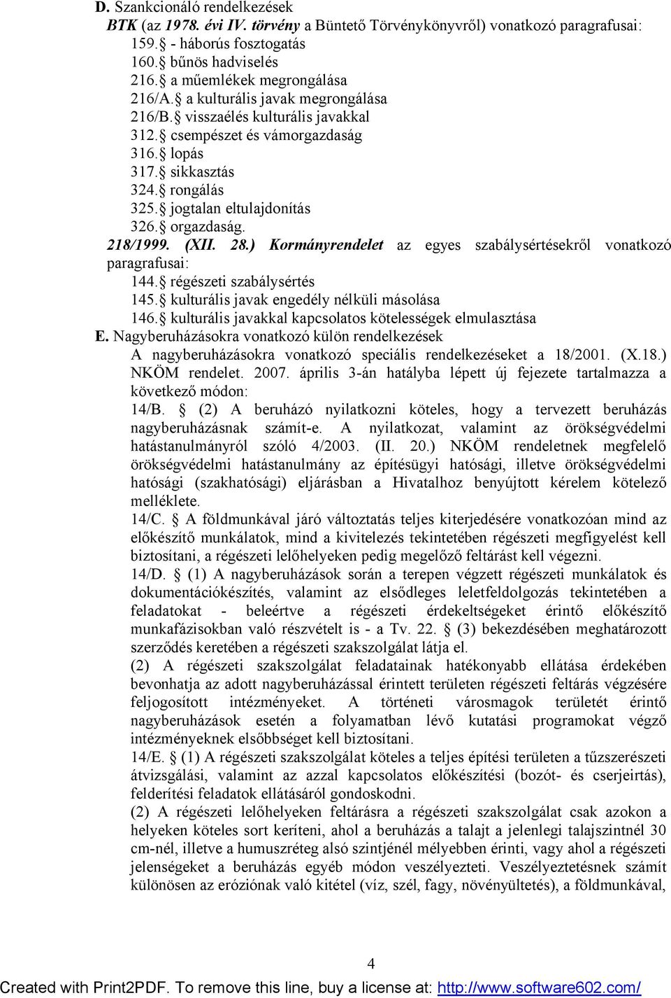 (XII. 28.) Kormányrendelet az egyes szabálysértésekről vonatkozó paragrafusai: 144. régészeti szabálysértés 145. kulturális javak engedély nélküli másolása 146.