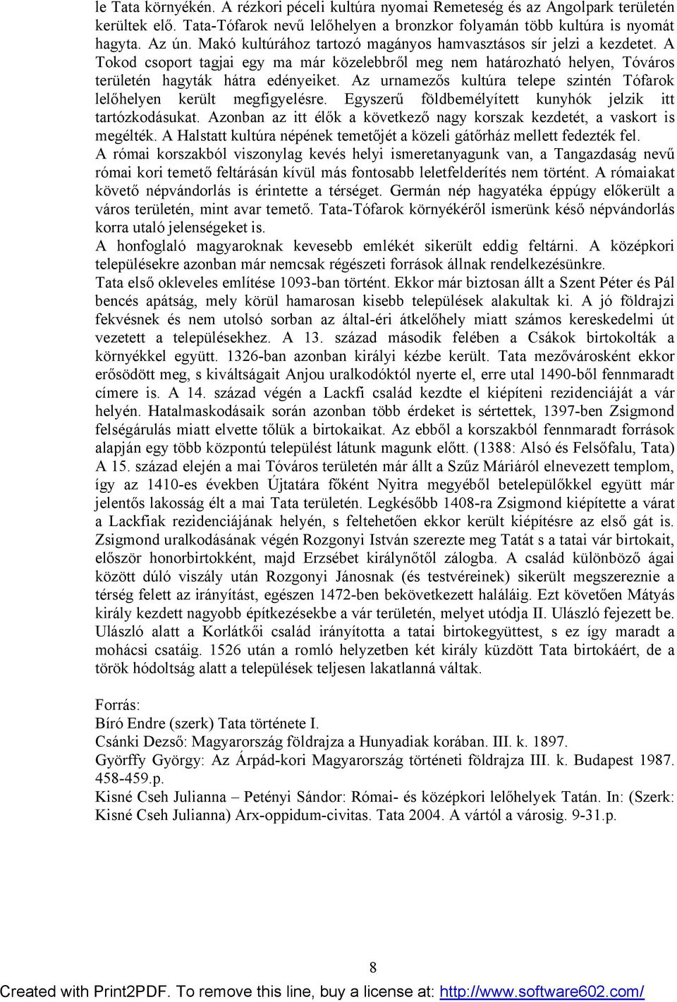 Az urnamezős kultúra telepe szintén Tófarok lelőhelyen került megfigyelésre. Egyszerű földbemélyített kunyhók jelzik itt tartózkodásukat.