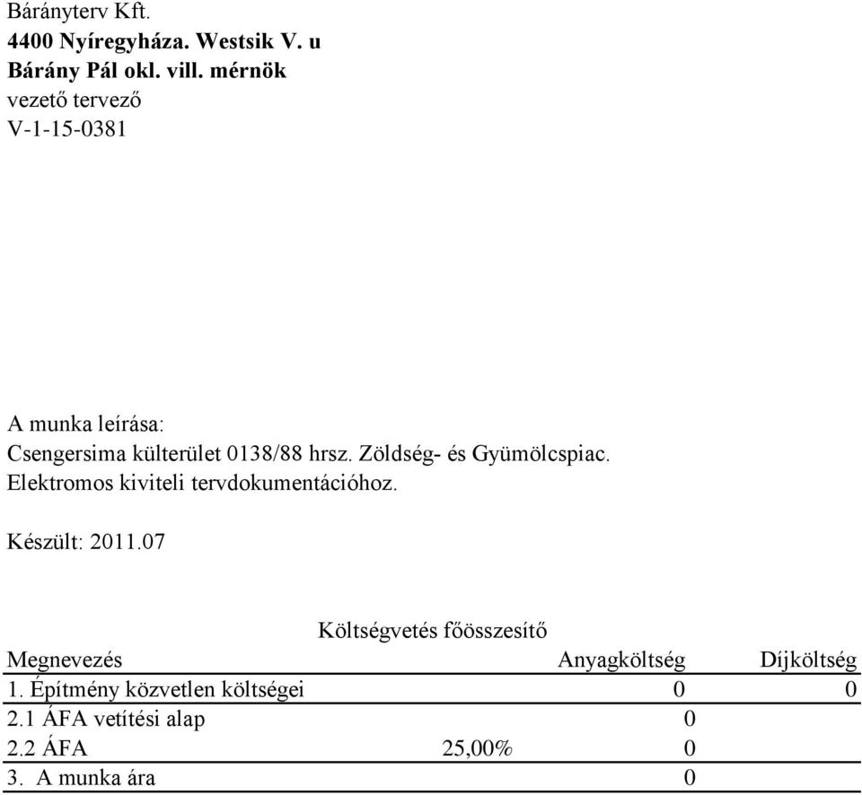 Zöldség- és Gyümölcspiac. Elektromos kiviteli tervdokumentációhoz. Készült: 2011.