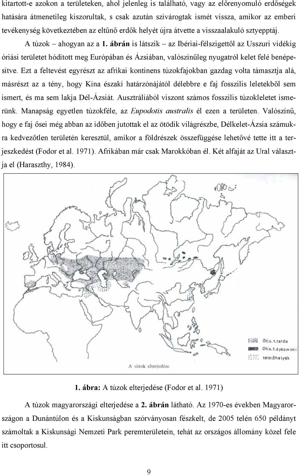 ábrán is látszik az Ibériai-félszigettől az Usszuri vidékig óriási területet hódított meg Európában és Ázsiában, valószínűleg nyugatról kelet felé benépesítve.