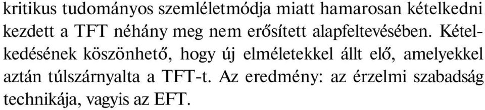 Kételkedésének köszönhető, hogy új elméletekkel állt elő, amelyekkel