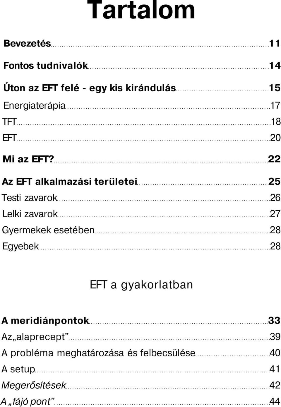 22 Az EFT alkalmazási területei 25 Testi zavarok 26 Lelki zavarok 27 Gyermekek esetében 28