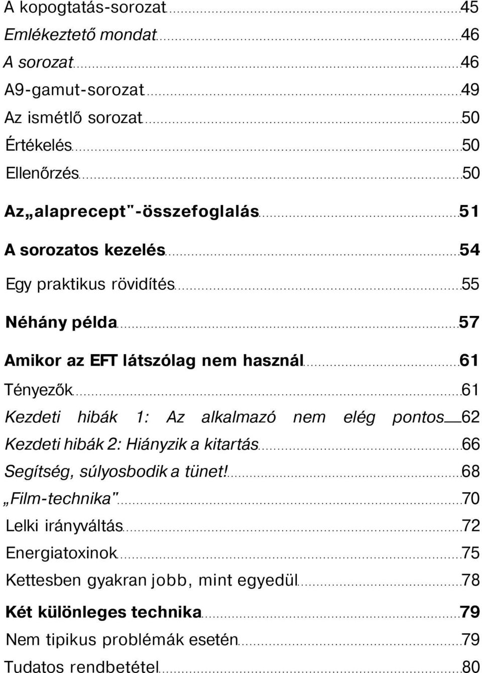 61 Kezdeti hibák 1: Az alkalmazó nem elég pontos 62 Kezdeti hibák 2: Hiányzik a kitartás 66 Segítség, súlyosbodik a tünet!