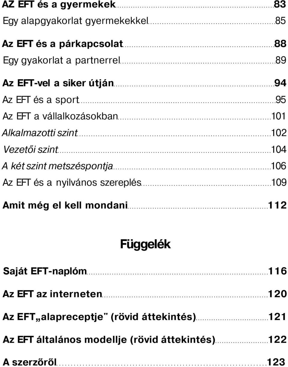 szint metszéspontja 106 Az EFT és a nyilvános szereplés 109 Amit még el kell mondani 112 Függelék Saját EFT-naplóm 116 Az