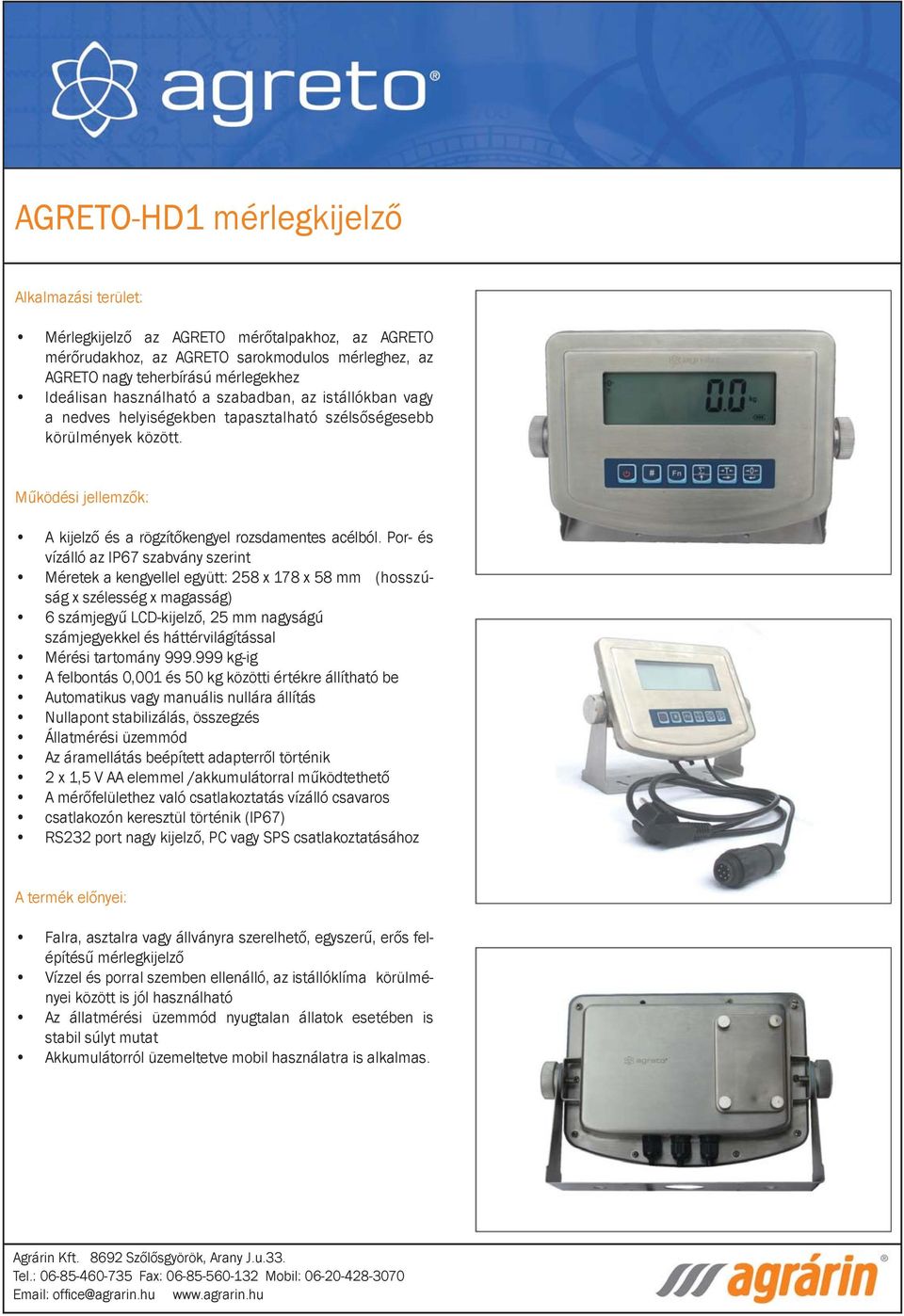 Por- és vízálló az IP67 szabvány szerint Méretek a kengyellel együtt: 258 x 178 x 58 mm (hosszúság x szélesség x magasság) 6 számjegyű LCD-kijelző, 25 mm nagyságú számjegyekkel és háttérvilágítással