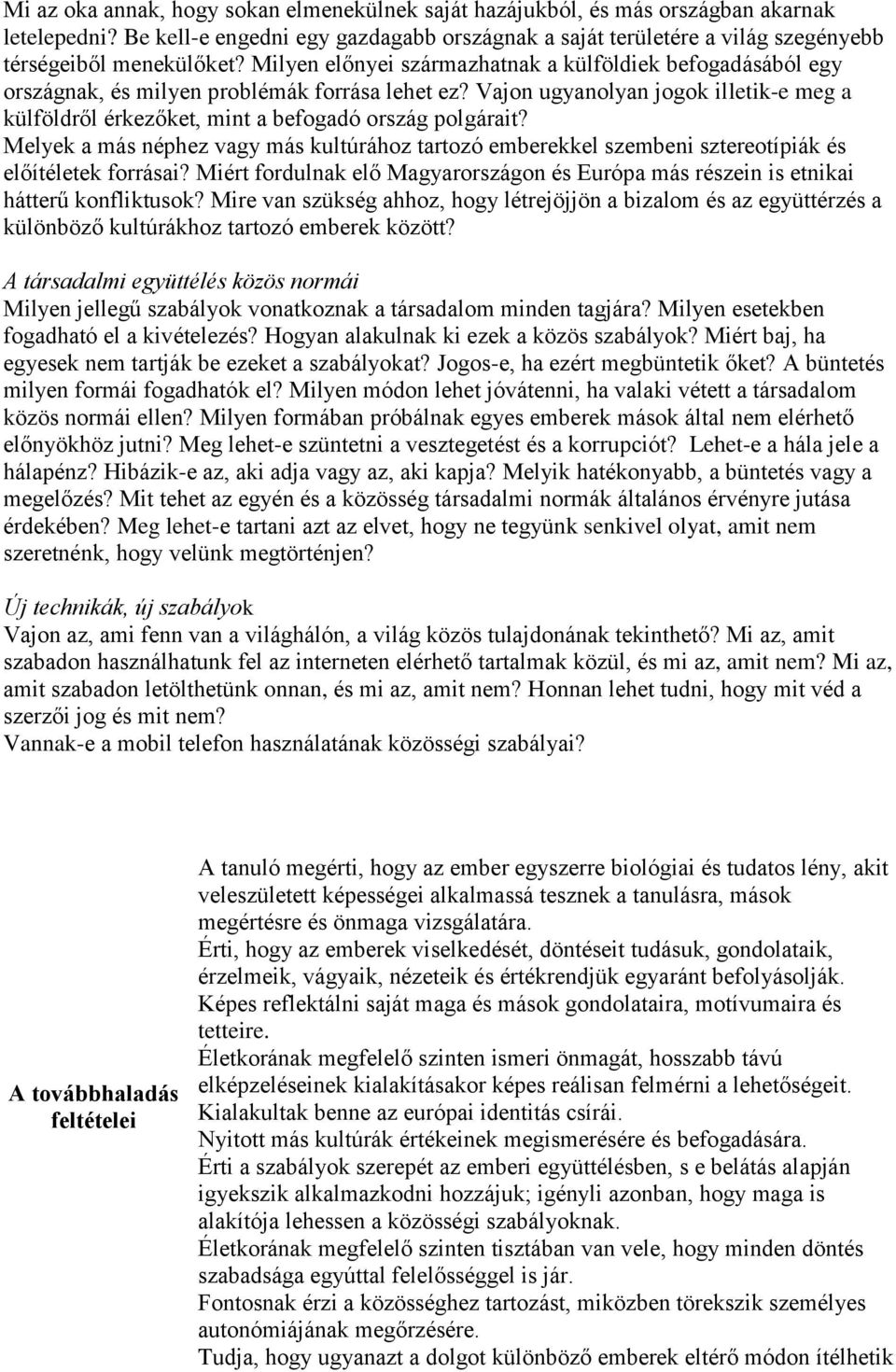 Milyen előnyei származhatnak a külföldiek befogadásából egy országnak, és milyen problémák forrása lehet ez?