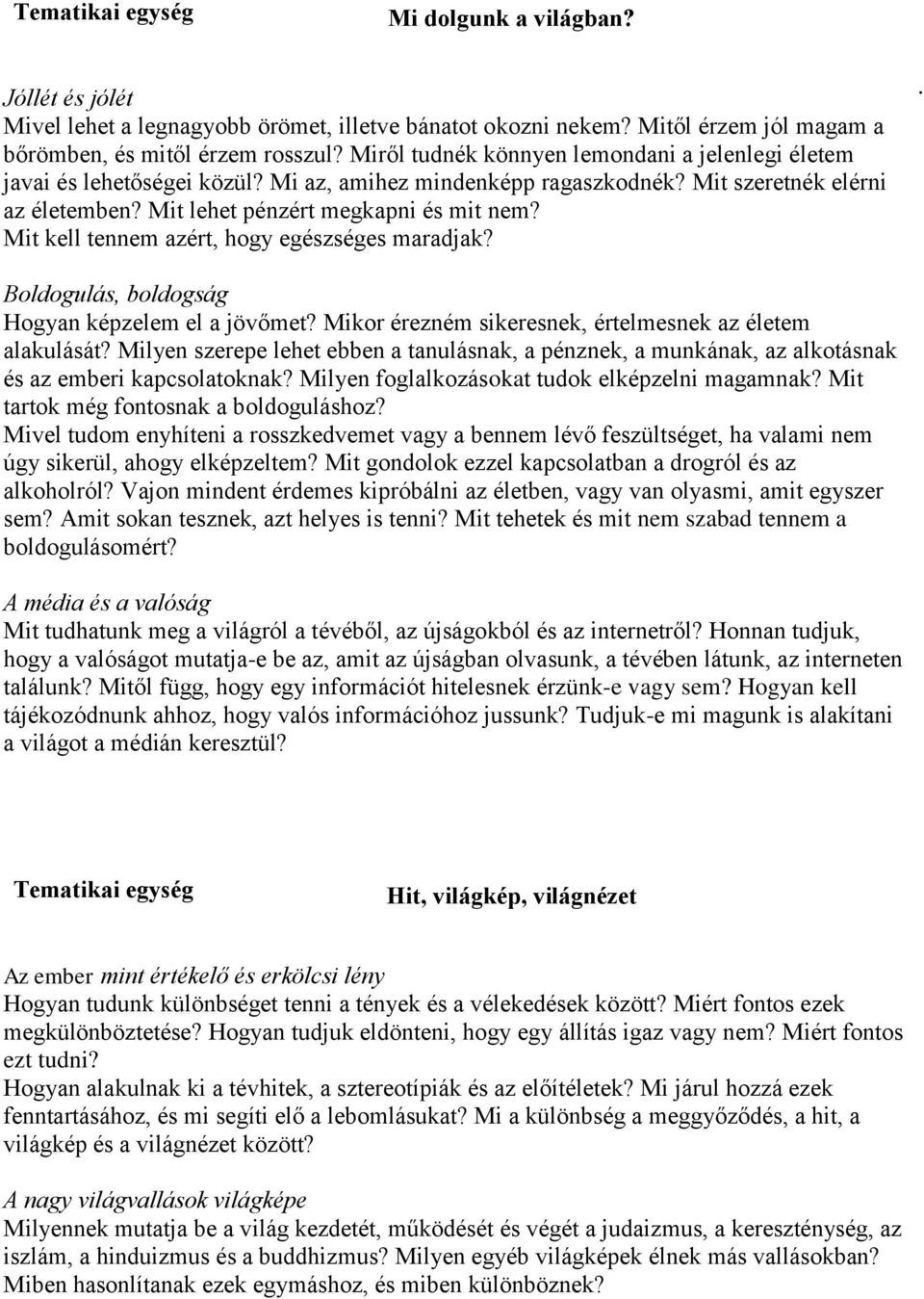 Mit kell tennem azért, hogy egészséges maradjak?. Boldogulás, boldogság Hogyan képzelem el a jövőmet? Mikor érezném sikeresnek, értelmesnek az életem alakulását?