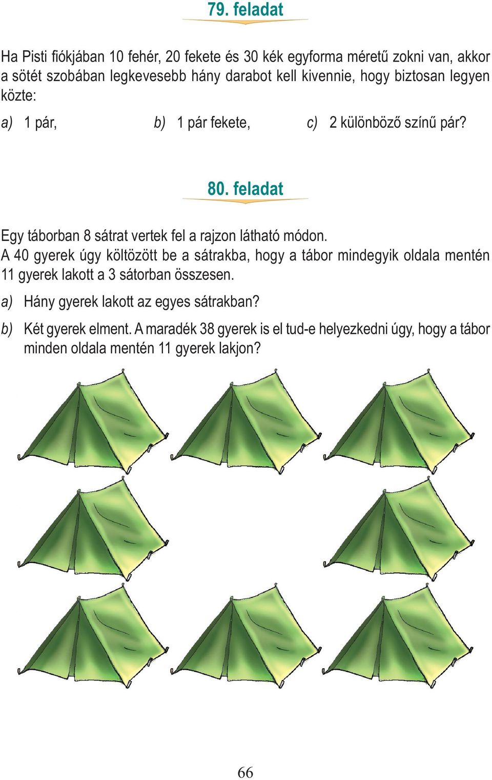 biztosan legyen közte: a) 1 pár, b) 1 pár fekete, c) 2 különböző színű pár? 80. feladat Egy táborban 8 sátrat vertek fel a rajzon látható módon.