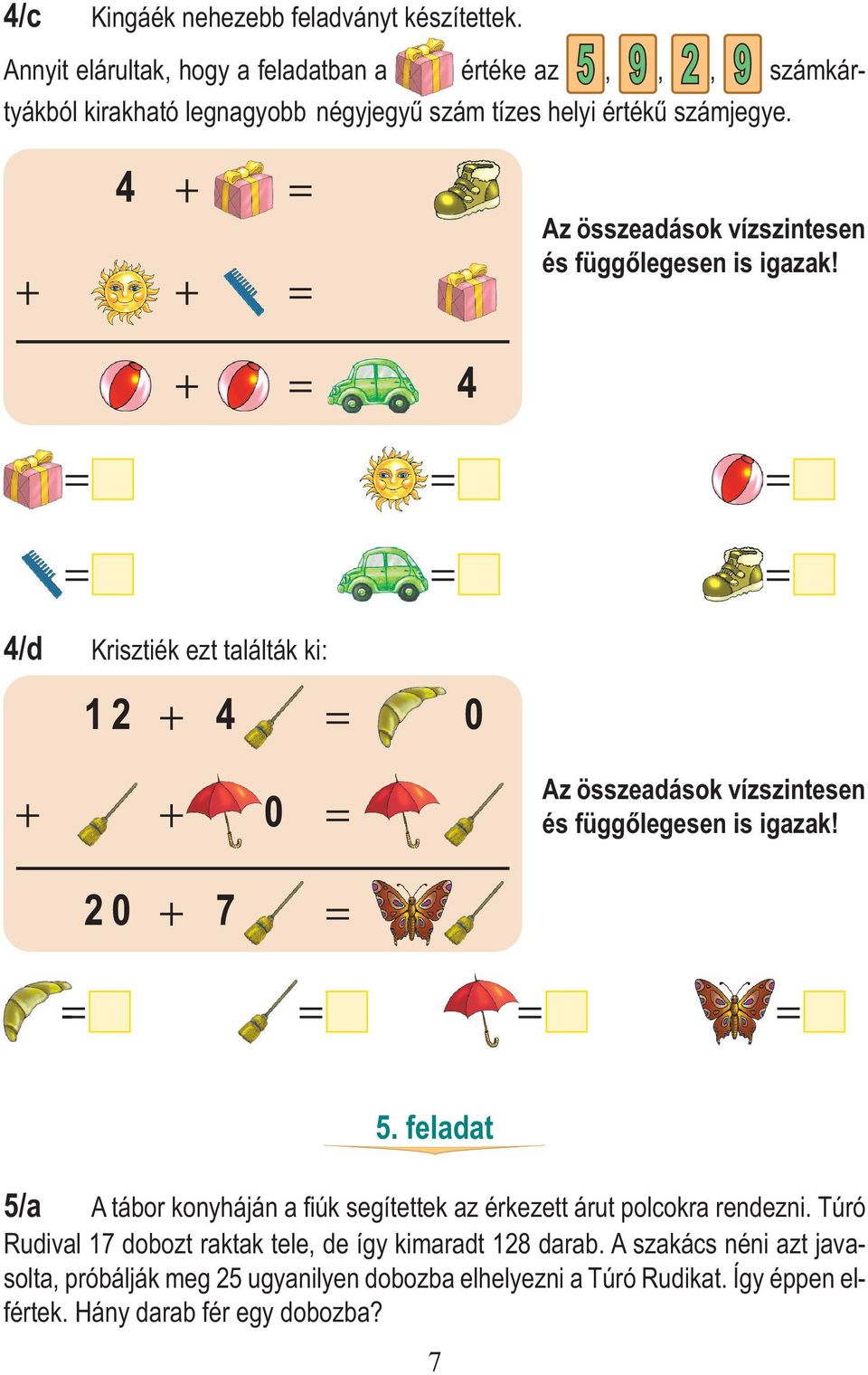 Az összeadások vízszintesen és függőlegesen is igazak! 4/d Krisztiék ezt találták ki: Az összeadások vízszintesen és függőlegesen is igazak! 5.