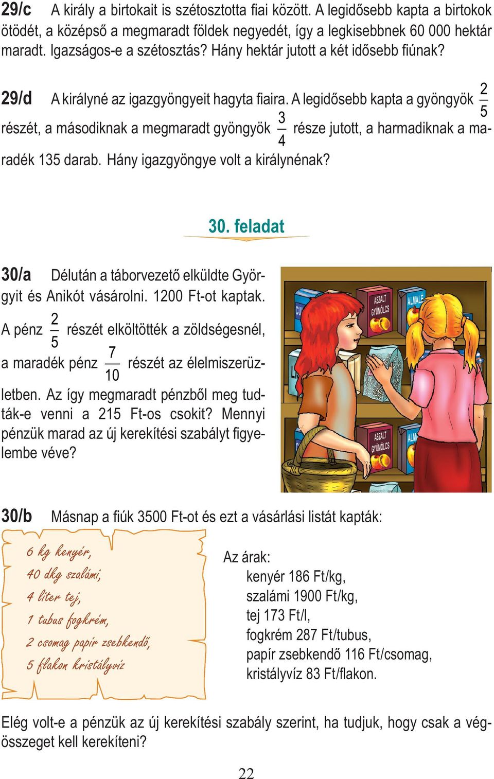 2 29/d A királyné az igazgyöngyeit hagyta fiaira. A legidősebb kapta a gyöngyök 3 5 részét, a másodiknak a megmaradt gyöngyök része jutott, a harmadiknak a maradék 135 darab.