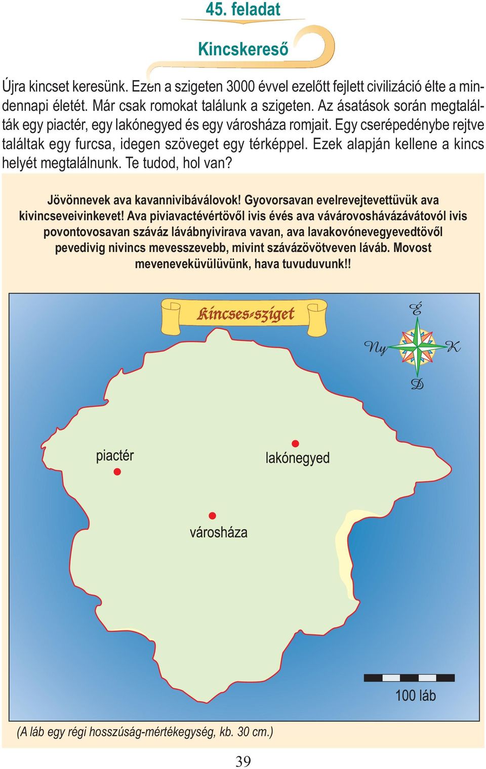 Ezek alapján kellene a kincs helyét megtalálnunk. Te tudod, hol van? Jövönnevek ava kavannivibáválovok! Gyovorsavan evelrevejtevettüvük ava kivincseveivinkevet!