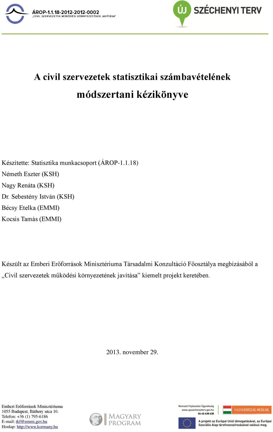 Sebestény István (KSH) Bécsy Etelka (EMMI) Kocsis Tamás (EMMI) Készült az Emberi Erőforrások Minisztériuma Társadalmi Konzultáció Főosztálya