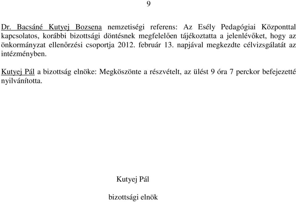 csoportja 2012. február 13. napjával megkezdte célvizsgálatát az intézményben.