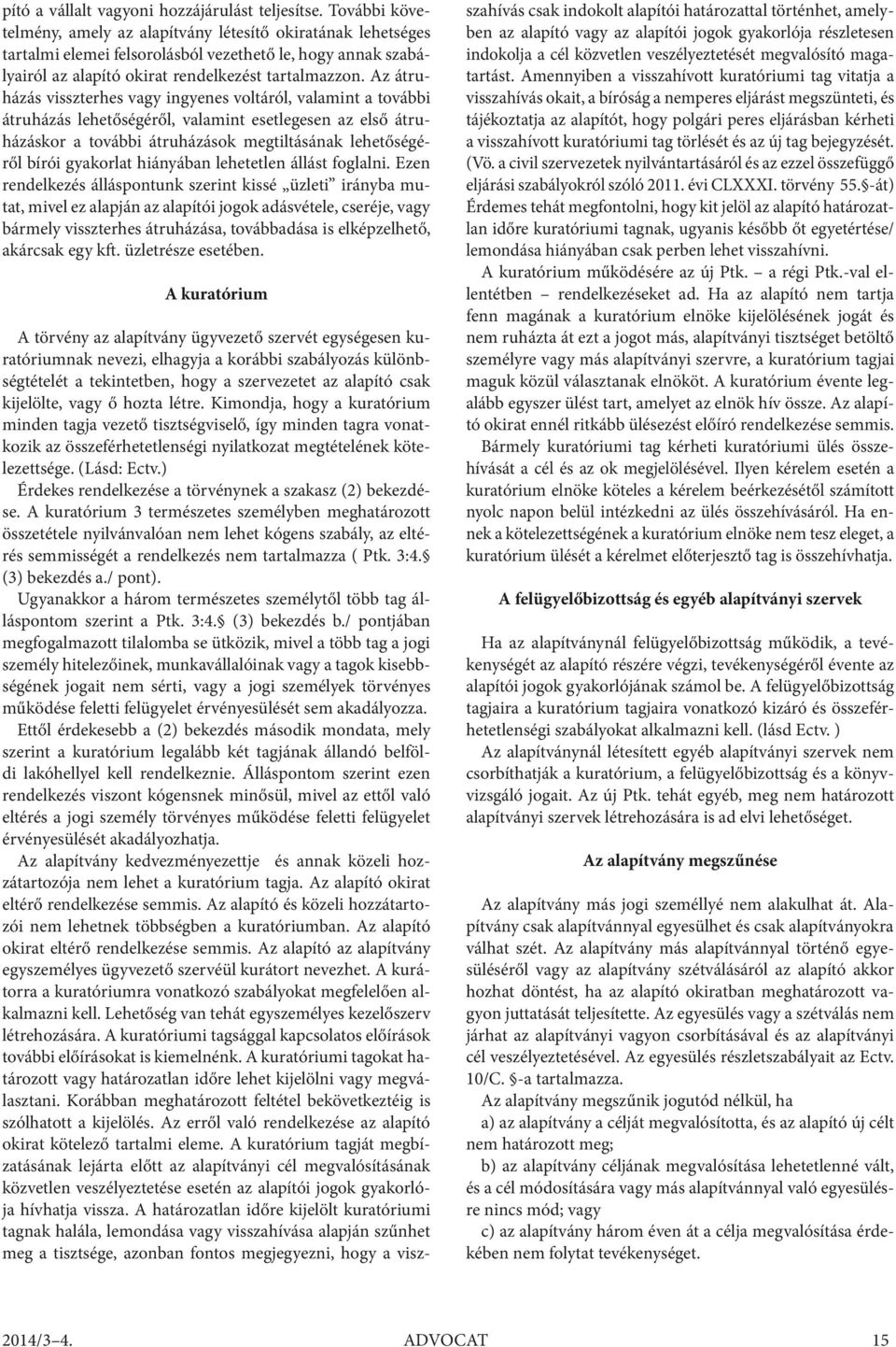 Az átruházás visszterhes vagy ingyenes voltáról, valamint a további átruházás lehetőségéről, valamint esetlegesen az első átruházáskor a további átruházások megtiltásának lehetőségéről bírói