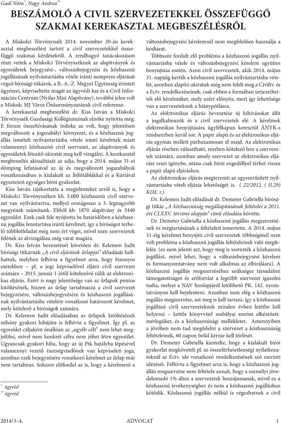 A rendhagyó tanácskozáson részt vettek a Miskolci Törvényszéknek az alapítványok és egyesületek bejegyzési-, változásbejegyzési és közhasznú jogállásának nyilvántartásba vétele iránti nemperes