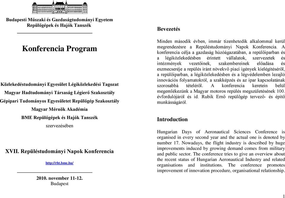 Budapest Bevezetés Minden második évben, immár tizenhetedik alkalommal kerül megrendezésre a Repüléstudományi Napok Konferencia.