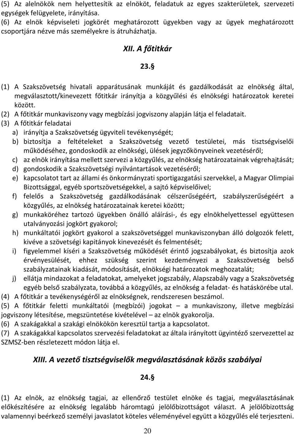 (1) A Szakszövetség hivatali apparátusának munkáját és gazdálkodását az elnökség által, megválasztott/kinevezett főtitkár irányítja a közgyűlési és elnökségi határozatok keretei között.