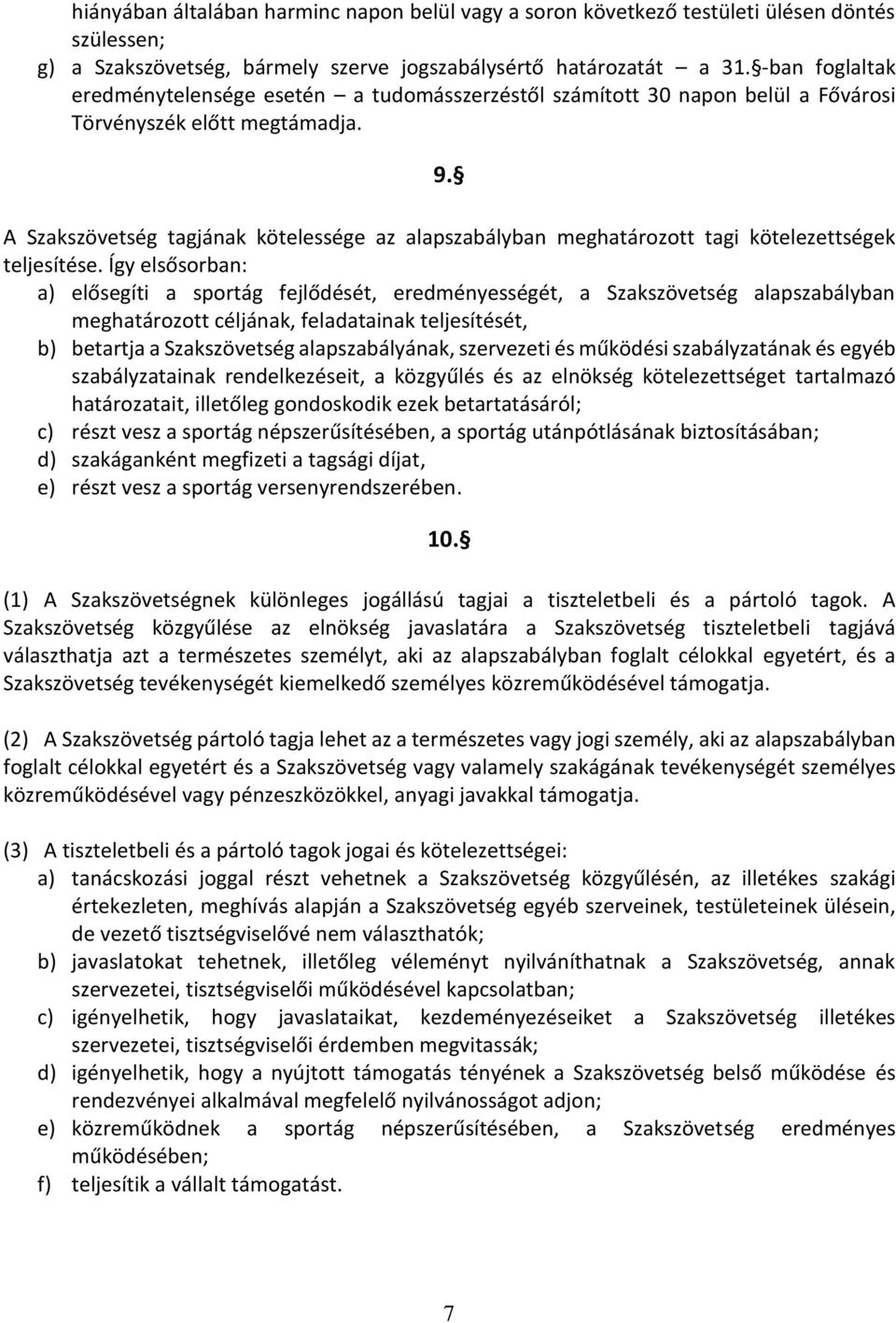 A Szakszövetség tagjának kötelessége az alapszabályban meghatározott tagi kötelezettségek teljesítése.