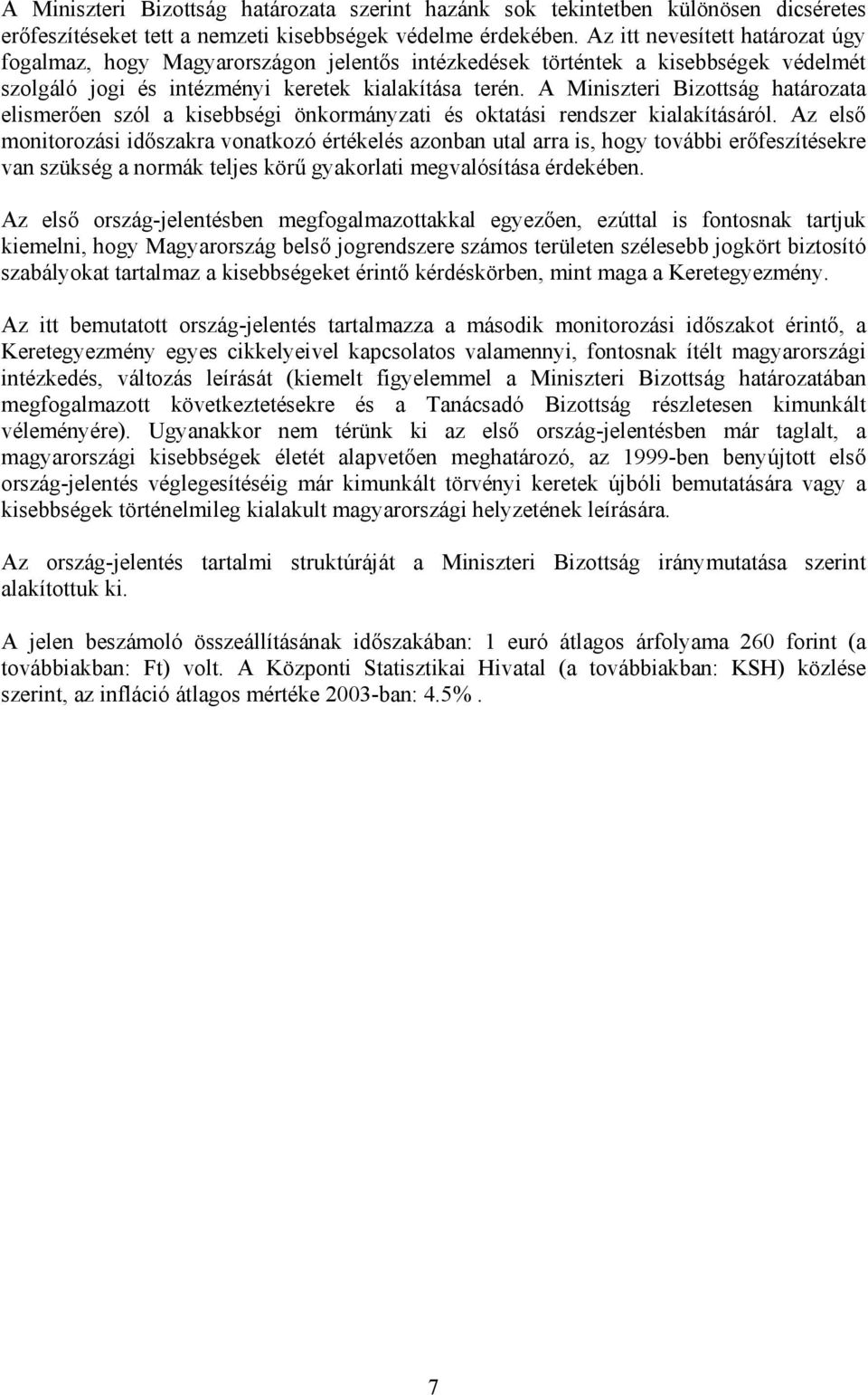 A Miniszteri Bizottság határozata elismerően szól a kisebbségi önkormányzati és oktatási rendszer kialakításáról.