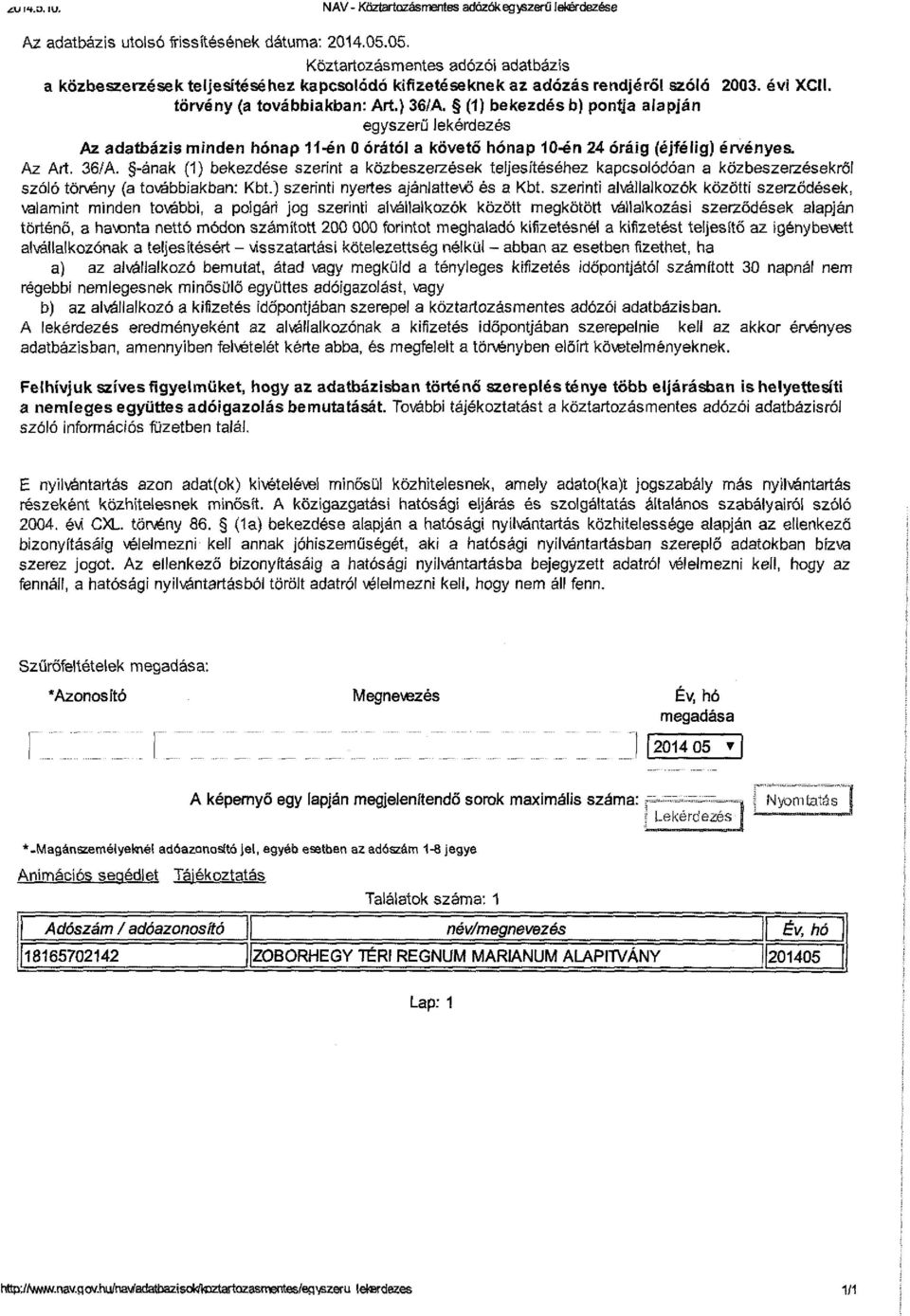 (1) bekezdés b) pontja alapján egyszerű lekérdezés Az adatbázis minden hónap 11-én 0 órától a követő hónap 10-én 24 óráig (éjfélig) érvényes. Az Art. 36/A.