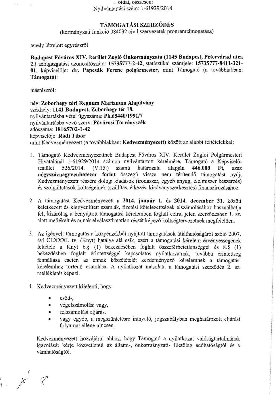 Papcsák Ferenc polgármester, mint Támogató (a továbbiakban: Támogató): másrészről: név: Zoborhegy téri Regnum Marianum Alapítvány székhely: 1141 Budapest, Zoborhegy tér 18.