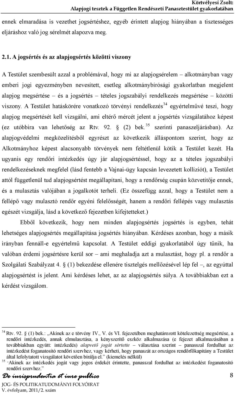 gyakorlatban megjelent alapjog megsértése és a jogsértés tételes jogszabályi rendelkezés megsértése közötti viszony.