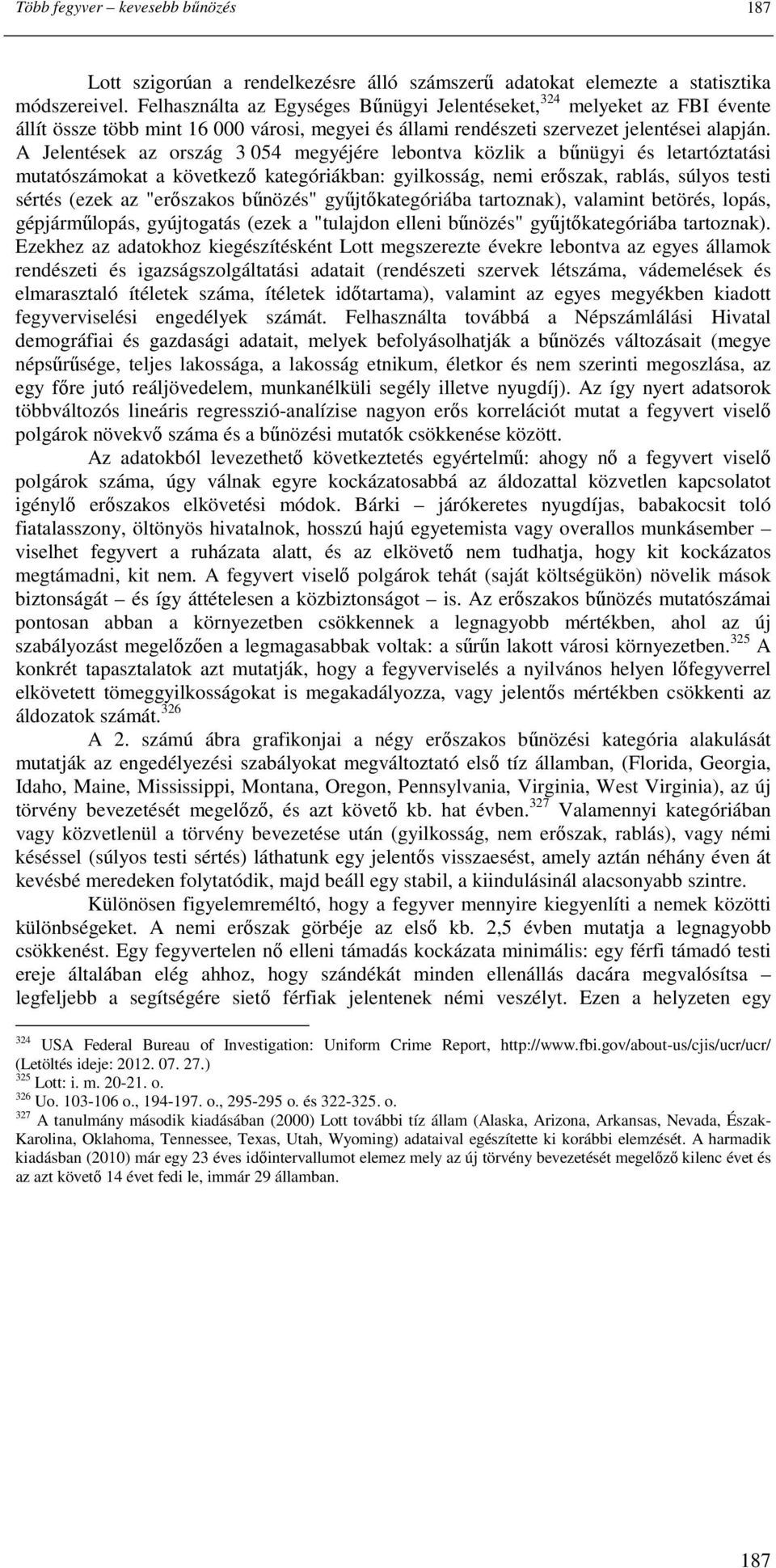 A Jelentések az ország 3 054 megyéjére lebontva közlik a bőnügyi és letartóztatási mutatószámokat a következı kategóriákban: gyilkosság, nemi erıszak, rablás, súlyos testi sértés (ezek az "erıszakos