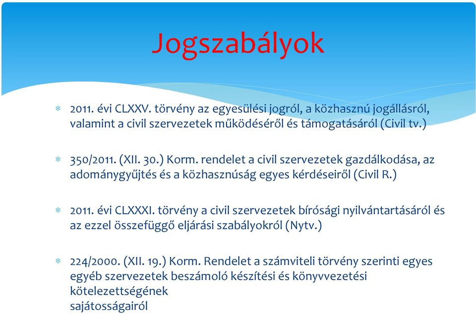 ) Korm. rendelet a civil szervezetek gazdálkodása, az adománygyűjtés és a közhasznúság egyes kérdéseiről (Civil R.) 2011. évi CLXXXI.