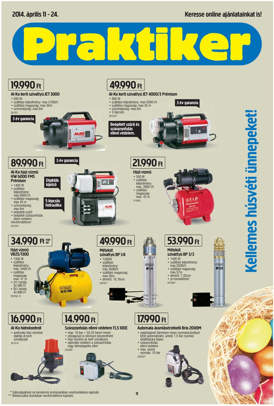 990 Ft Al-Ko házi vízmű HW 6000 FMS Prémium 1400 W szállítási teljesítmény: max 6000 l/h szállítási magasság: max 40 m szívómélység: max 8m beépített szűrő beépített szárazonfutás elleni védelem