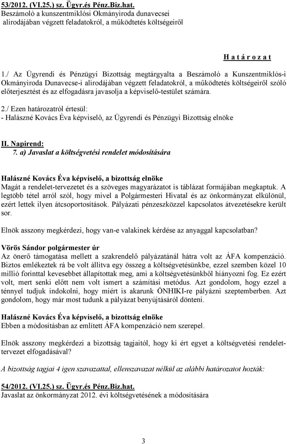 elfogadásra javasolja a képviselő-testület számára. 2./ Ezen határozatról értesül: II. Napirend: 7.