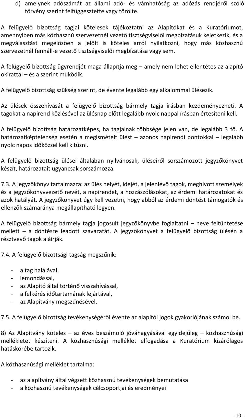 megelőzően a jelölt is köteles arról nyilatkozni, hogy más közhasznú szervezetnél fennáll-e vezető tisztségviselői megbízatása vagy sem.