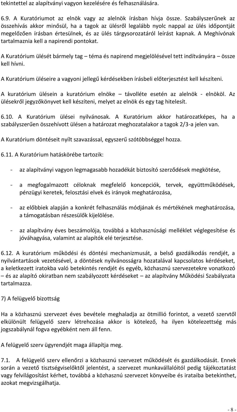 A Meghívónak tartalmaznia kell a napirendi pontokat. A Kuratórium ülését bármely tag téma és napirend megjelölésével tett indítványára össze kell hívni.