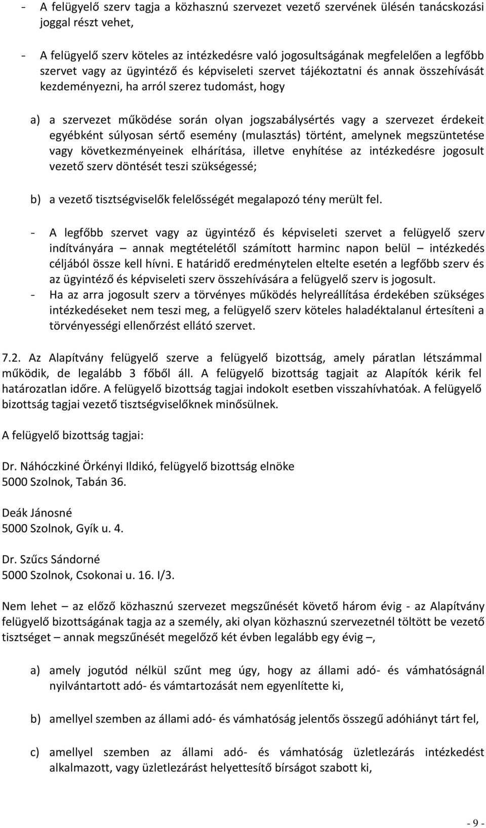 érdekeit egyébként súlyosan sértő esemény (mulasztás) történt, amelynek megszüntetése vagy következményeinek elhárítása, illetve enyhítése az intézkedésre jogosult vezető szerv döntését teszi