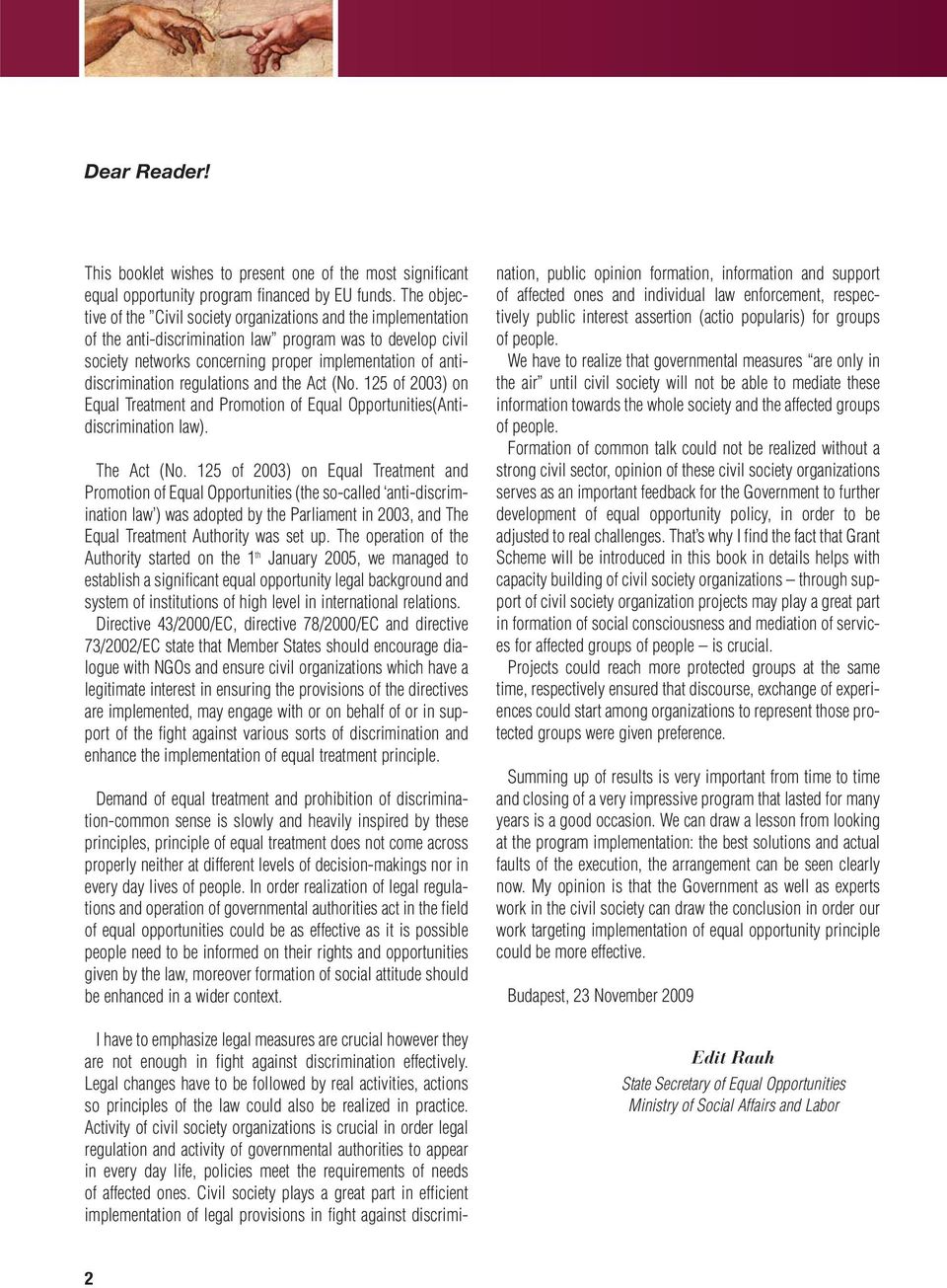 antidiscrimination regulations and the Act (No. 125 of 2003) on Equal Treatment and Promotion of Equal Opportunities(Antidiscrimination law). The Act (No.