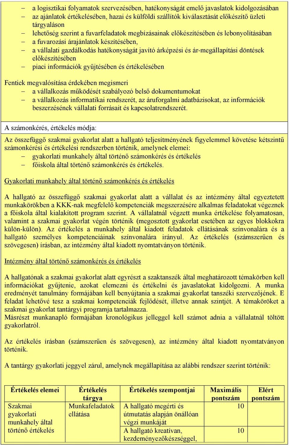 előkészítésében piaci információk gyűjtésében és értékelésében Fentiek megvalósítása érdekében megismeri a vállalkozás működését szabályozó belső dokumentumokat a vállalkozás informatikai rendszerét,