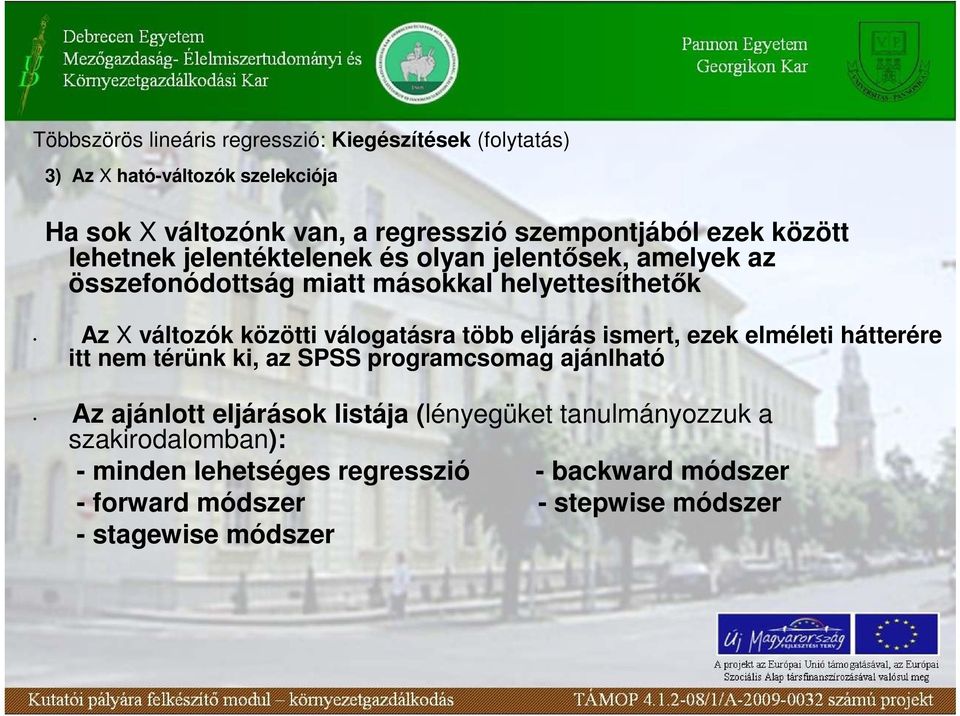 válogatásra több eljárás ismert, ezek elméleti hátterére itt nem térünk ki, az SPSS programcsomag ajánlható Az ajánlott eljárások listája