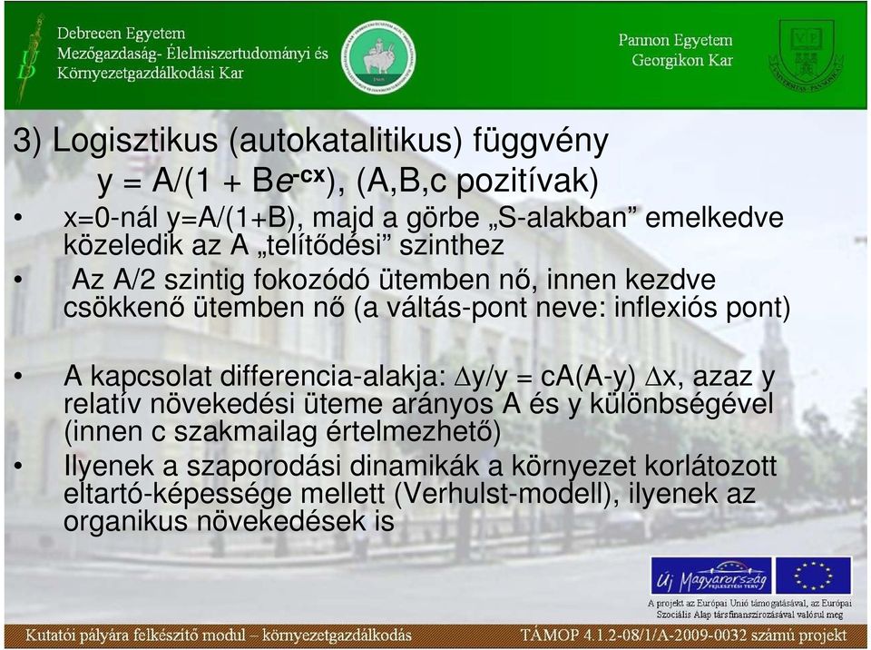 pont) A kapcsolat differencia-alakja: y/y = ca(a-y) x, azaz y relatív növekedési üteme arányos A és y különbségével (innen c szakmailag