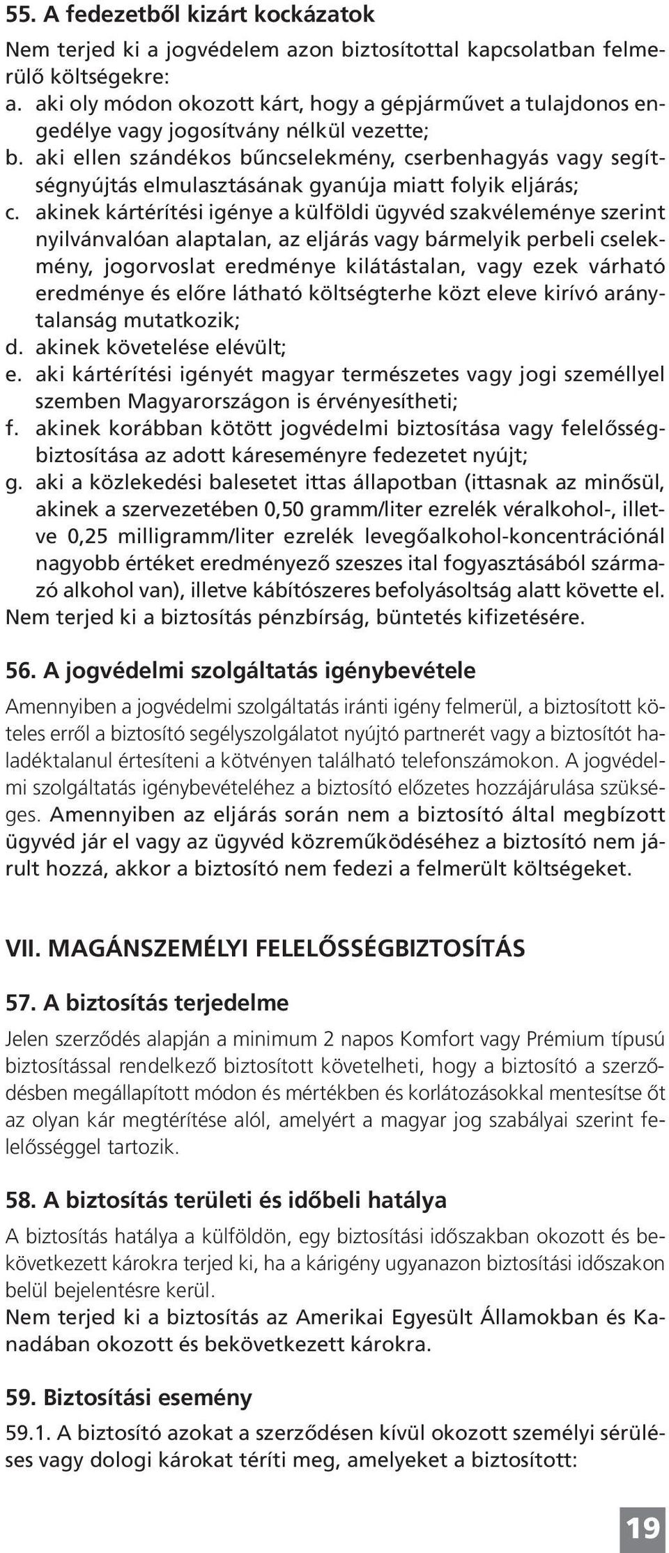 aki ellen szándékos bûncselekmény, cserbenhagyás vagy segítségnyújtás elmulasztásának gyanúja miatt folyik eljárás; c.