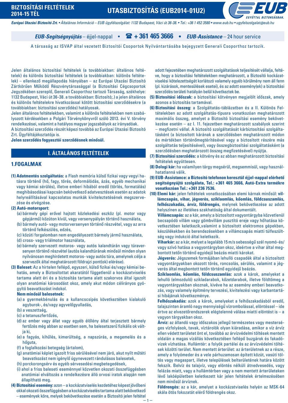 hu EUB-Segítségnyújtás éjjel-nappal + 361 465 3666 EUB-Assistance 24 hour service A társaság az ISVAP által vezetett Biztosítói Csoportok Nyilvántartásába bejegyzett Generali Csoporthoz tartozik.