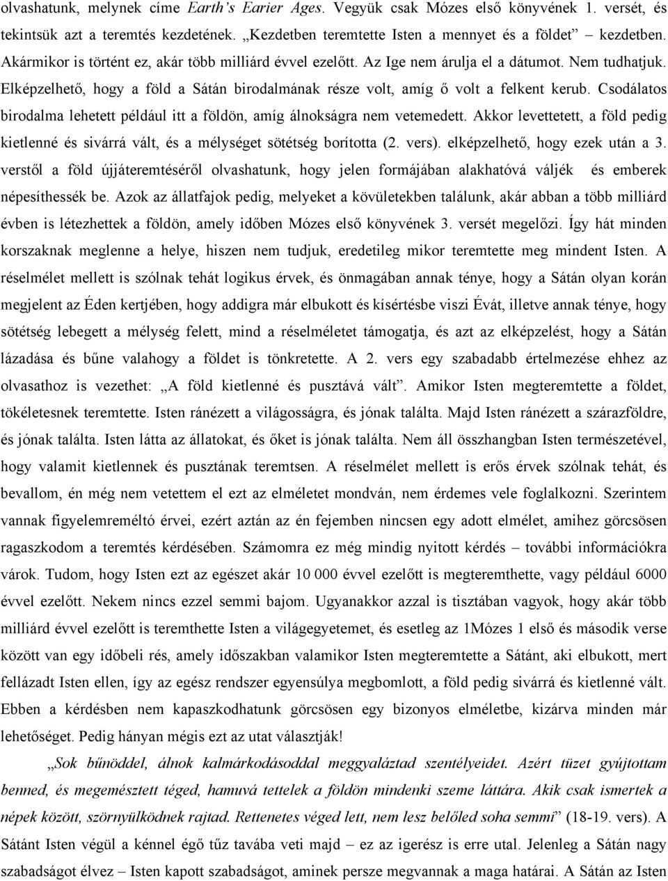 Csodálatos birodalma lehetett például itt a földön, amíg álnokságra nem vetemedett. Akkor levettetett, a föld pedig kietlenné és sivárrá vált, és a mélységet sötétség borította (2. vers).