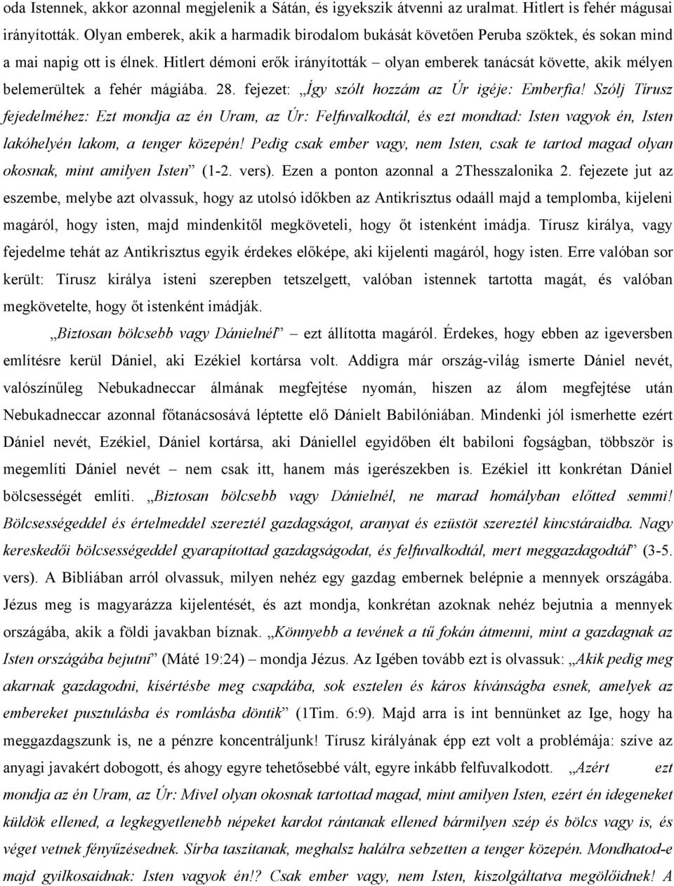 Hitlert démoni erők irányították olyan emberek tanácsát követte, akik mélyen belemerültek a fehér mágiába. 28. fejezet: Így szólt hozzám az Úr igéje: Emberfia!