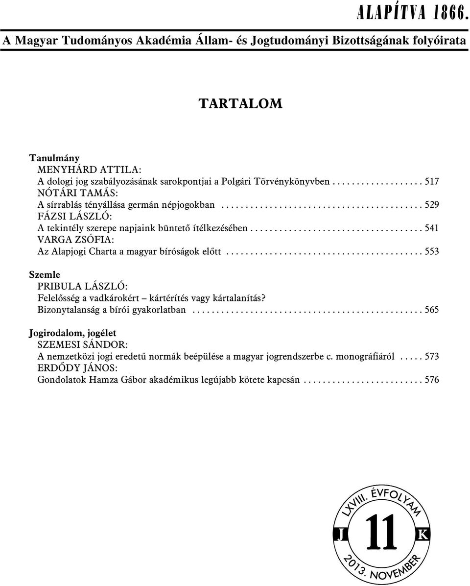 ................................... 541 VARGA ZSÓFIA: Az Alapjogi Charta a magyar bíróságok elõtt......................................... 553 Szemle PRIBULA LÁSZLÓ: Felelõsség a vadkárokért kártérítés vagy kártalanítás?