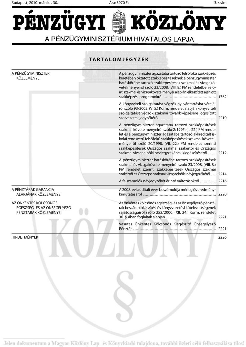 tartozó felsõfokú szakképzés keretében oktatott szakképesítéseknek a pénzügyminiszter hatáskörébe tartozó szakképesítések szakmai és vizsgaköve tel mé nye i rõl szó ló 23/2008. (VIII. 8.