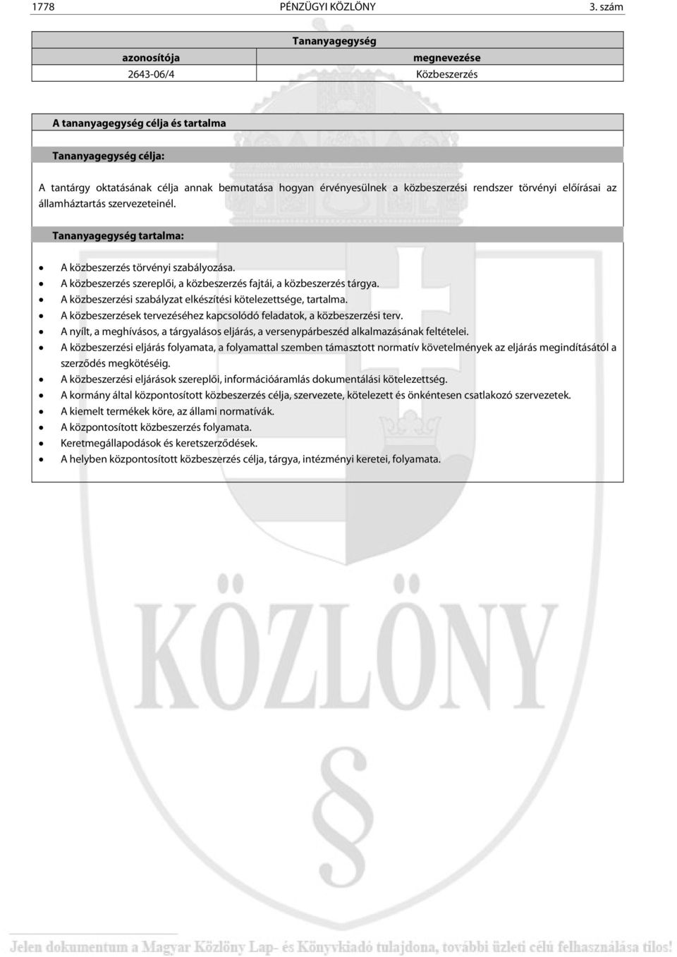 tartalma: A közbeszerzés törvényi szabályozása. A közbeszerzés szereplői, a közbeszerzés fajtái, a közbeszerzés tárgya. A közbeszerzési szabályzat elkészítési kötelezettsége, tartalma.