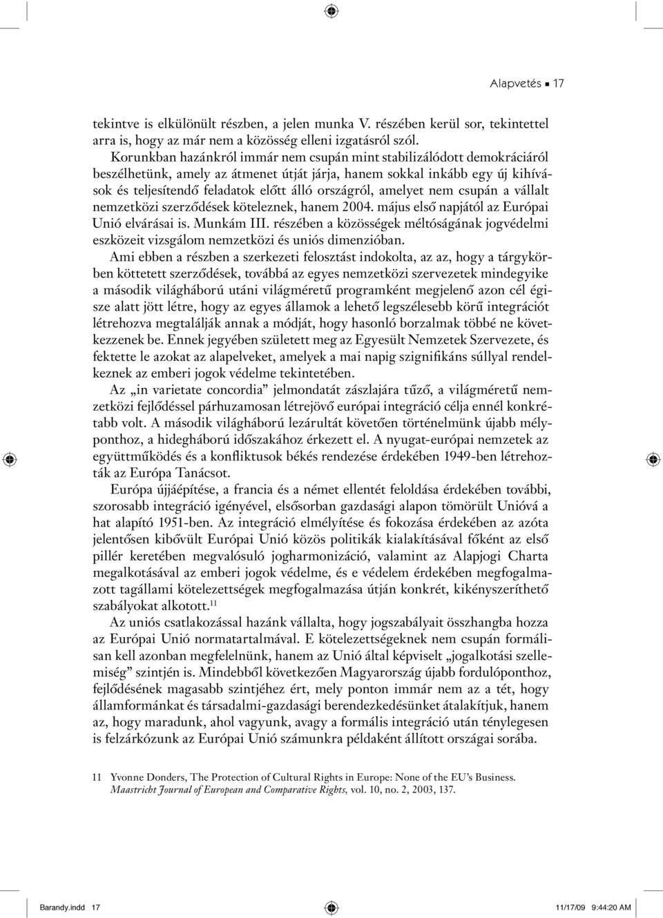 országról, amelyet nem csupán a vállalt nemzetközi szerzôdések köteleznek, hanem 2004. május elsô napjától az Európai Unió elvárásai is. Munkám III.