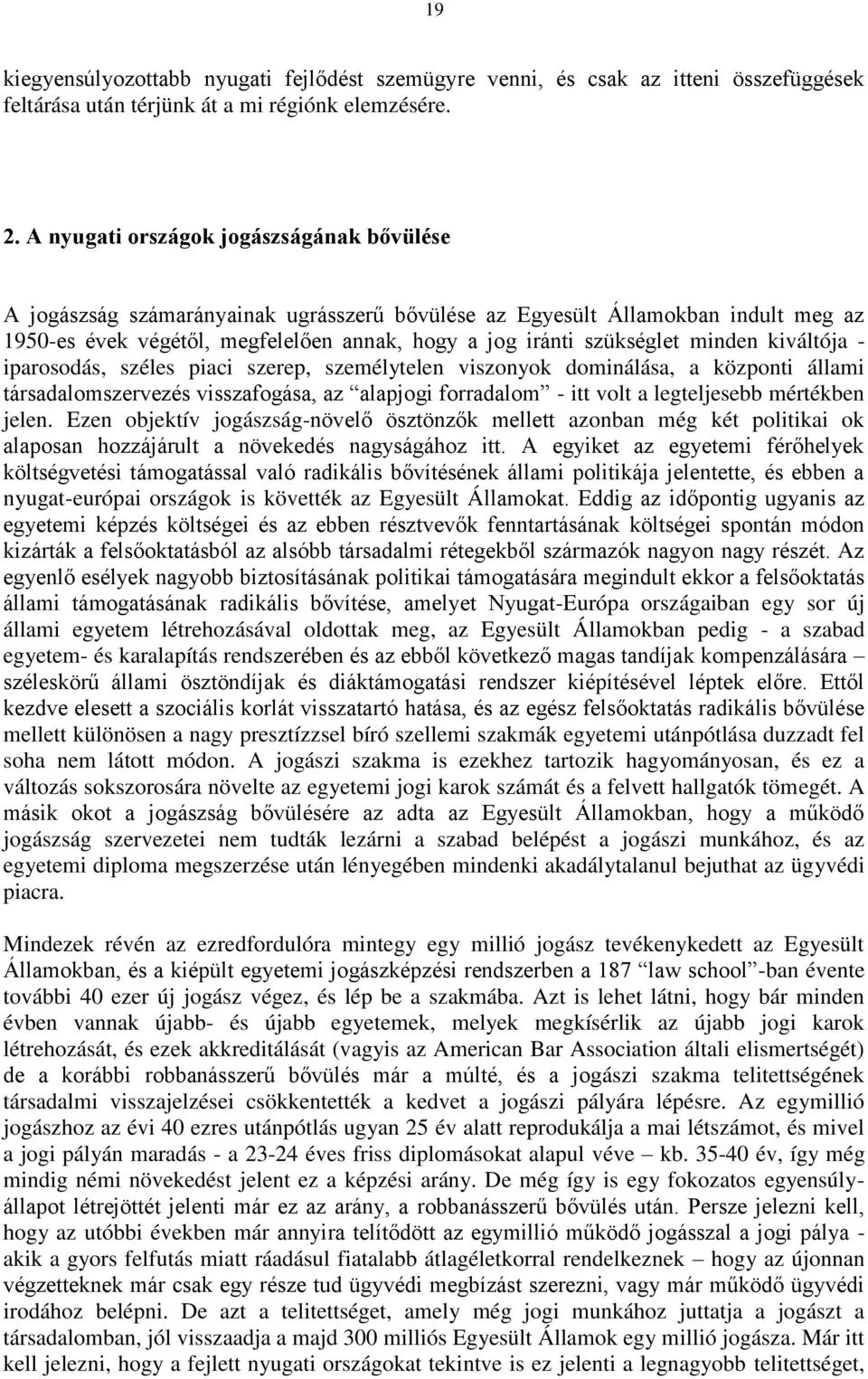 minden kiváltója - iparosodás, széles piaci szerep, személytelen viszonyok dominálása, a központi állami társadalomszervezés visszafogása, az alapjogi forradalom - itt volt a legteljesebb mértékben