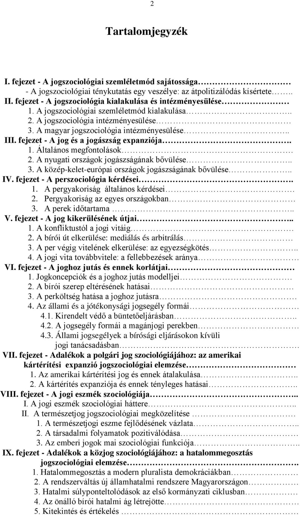 fejezet - A jog és a jogászság expanziója. 1. Általános megfontolások. 2. A nyugati országok jogászságának bővülése.. 3. A közép-kelet-európai országok jogászságának bővülése.. IV.